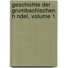Geschichte Der Grumbachischen H Ndel, Volume 1 door Friedrich Ortloff
