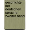 Geschichte der Deutschen Sprache, Zweiter Band door Jacob Grimm