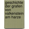 Geschichte der Grafen von Valkenstein am Harze by Adolph Friedrich Heinrich Schaumann