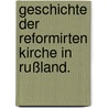 Geschichte der Reformirten Kirche in Rußland. door Hermann Dalton