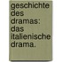 Geschichte des Dramas: Das italienische Drama.