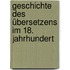 Geschichte des übersetzens im 18. Jahrhundert