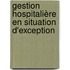 Gestion hospitalière en situation d'exception