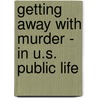 Getting Away with Murder - In U.S. Public Life door Emilio Bernal Labrada