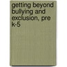 Getting Beyond Bullying And Exclusion, Pre K-5 by Ronald Mah