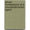 Ghost: Confessions Of A Counterterrorism Agent door Fred Burton