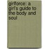Girlforce: A Girl's Guide To The Body And Soul