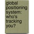 Global Positioning System: Who's Tracking You?