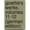 Goethe's Werke, Volumes 11-12 (German Edition) by Johann Goethe
