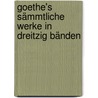 Goethe's sämmtliche Werke in dreitzig Bänden door Johann Goethe