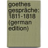 Goethes Gespräche: 1811-1818 (German Edition) by Lyon Otto