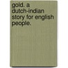 Gold. A Dutch-Indian story for English people. by Annie Linden