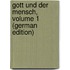 Gott Und Der Mensch, Volume 1 (German Edition)