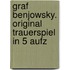 Graf Benjowsky. Original Trauerspiel In 5 Aufz