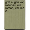 Graf Eugen Von Rosenau: Ein Roman, Volume 2... by Karol Fryderyk Wojda