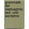 Grammatik Der Septuaginta: Laut- Und Wortlehre by Robert Helbing