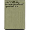 Grammatik des neutestamentlichen Sprachidioms. door George Benedict Winer