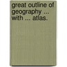 Great Outline of Geography ... With ... Atlas. door Theodore S. Fay