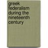 Greek Federalism During The Nineteenth Century door Verban N. Todorov