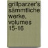 Grillparzer's Sämmtliche Werke, Volumes 15-16