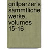 Grillparzer's Sämmtliche Werke, Volumes 15-16 door Franz Grillparzer