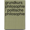 Grundkurs Philosophie / Politische Philosophie door Robin Celikates