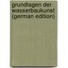 Grundlagen Der Wasserbaukunst (German Edition) by Gustav Tolkmitt
