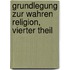 Grundlegung zur wahren Religion, Vierter Theil