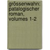 Grössenwahn: Patalogischer Roman, Volumes 1-2 by Karl Bleibtreu