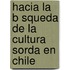 Hacia La B Squeda de La Cultura Sorda En Chile