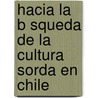 Hacia La B Squeda de La Cultura Sorda En Chile by Mar A. Ver Nica De La Paz Calder N