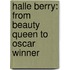 Halle Berry: From Beauty Queen to Oscar Winner
