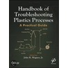 Handbook of Troubleshooting Plastics Processes door John Wagner