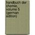 Handbuch Der Chemie, Volume 5 (German Edition)