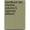 Handbuch Der Chemie, Volume 5 (German Edition) door Leopold Gmelin