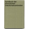 Handbuch Der Chronischen Infectionskrankheiten door Christian Gottfried Heinrich Bäumler