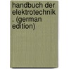 Handbuch Der Elektrotechnik . (German Edition) by Heinke Curt