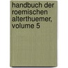 Handbuch Der Roemischen Alterthuemer, Volume 5 by Wilhelm Adolph Becker