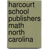 Harcourt School Publishers Math North Carolina by Hsp