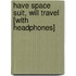 Have Space Suit, Will Travel [With Headphones]