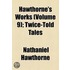 Hawthorne's Works (Volume 9); Twice-Told Tales