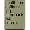 Healthcare Antitrust Faq Handbook [with Cdrom] by Ahla