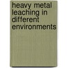Heavy Metal Leaching in Different Environments door Kefeni Kejela
