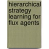 Hierarchical Strategy Learning For Flux Agents by Hendrik Skubch