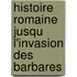 Histoire Romaine Jusqu L'Invasion Des Barbares