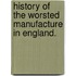 History of the Worsted Manufacture in England.