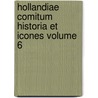 Hollandiae Comitum Historia Et Icones Volume 6 door Adriaan Van Baarland