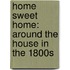 Home Sweet Home: Around the House in the 1800s