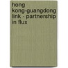 Hong Kong-Guangdong Link - Partnership in Flux door Reginald Kwok