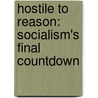 Hostile to Reason: Socialism's Final Countdown by Ronald John Lofaro